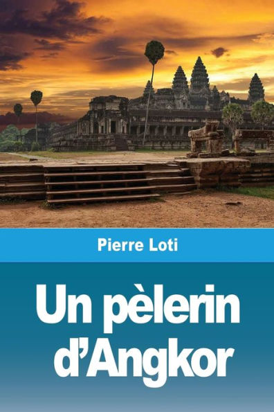 Un Pèlerin D'Angkor (French Edition)