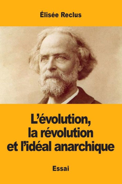 L'Evolution, La REvolution Et L'IdEal Anarchique (French Edition)