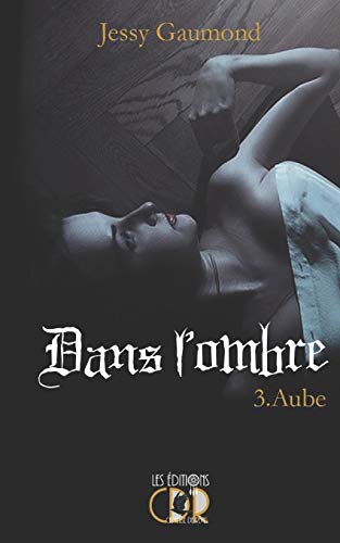 Dans L'Ombre 3: Aube (French Edition)