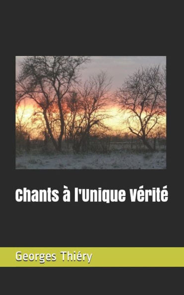 Chants ? L'Unique VEritE (French Edition)