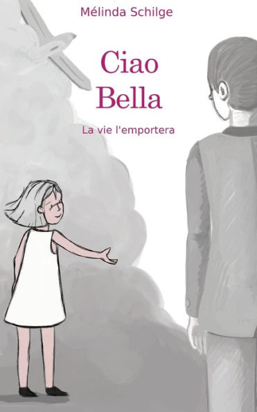 Ciao Bella: La Vie L'Emportera (French Edition)