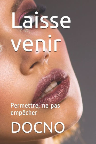Laisse Venir: Permettre, Ne Pas Empecher (French Edition)
