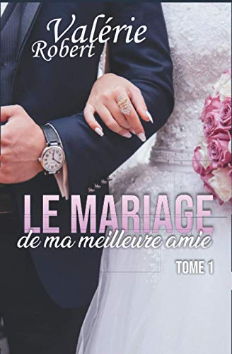Le Mariage De Ma Meilleure Amie (French Edition)