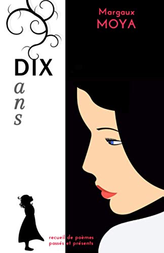 Dix Ans: Recueil De Po?¿mes Pass??s Et Pr??sents (French Edition)