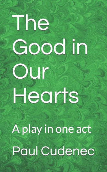 The Good In Our Hearts: A Play In One Act