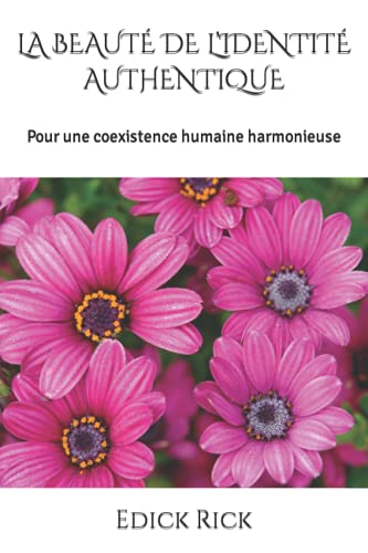 La Beaute De L?ªidentite Authentique: Pour Une Coexistence Humaine Harmonieuse (French Edition)
