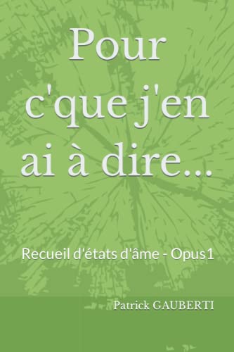 Pour C'Que J'En Ai ? Dire ... : Recueil D'?tats D'?me - Opus 1