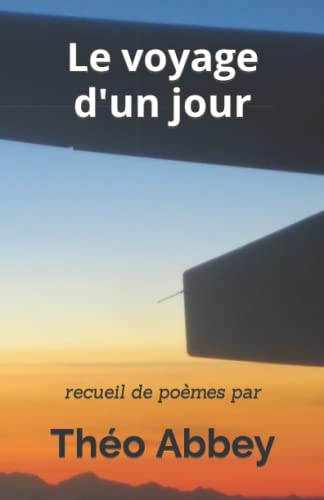 Le Voyage D'Un Jour: Recueil De Po?mes Par (French Edition)