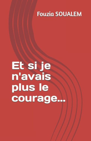 Et Si Je N'Avais Plus Le Courage... (French Edition)