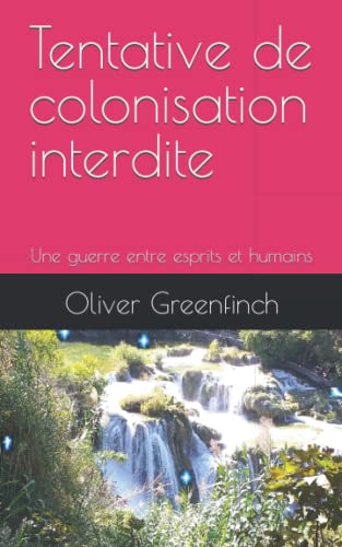 Tentative De Colonisation Interdite: Une Guerre Entre Esprits Et Humains (French Edition)