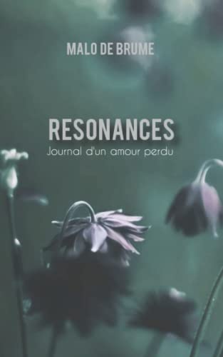 Resonances: Journal D'Un Amour Perdu (French Edition)