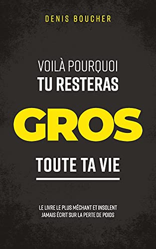 Voil?ú?á Pourquoi Tu Resteras Gros Toute Ta Vie (French Edition)