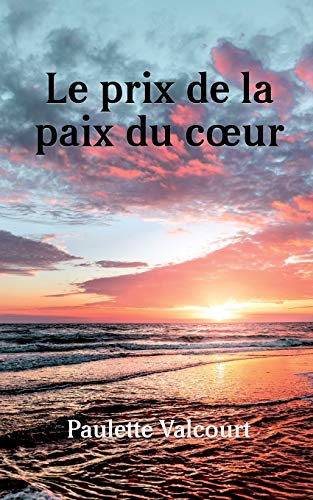 Le Prix De La Paix Du Coeur: L'Histoire De Ma Vie (1) (French Edition)