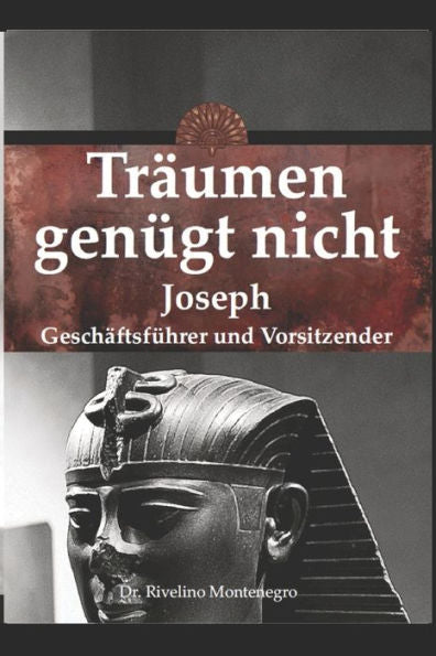 Träumen Genügt Nicht. Joseph Geschäftsführer Und Vorsitzender. (German Edition)