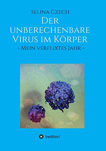 Der Unberechenbare Virus Im K??rper: - Mein Verflixtes Jahr - (German Edition) - 9783347120532