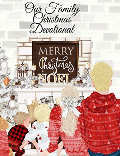 Our Family Christmas Devotional : The Holidays Start With Gratitude - 4 Months 16 Weeks 120 Days Of Daily Mindfulness & Thanksfulness - Spiritual Journal To Write Down Your Prayer, Bible Scriptures, Thoughts, Reflections, Challenges & Thank You Not