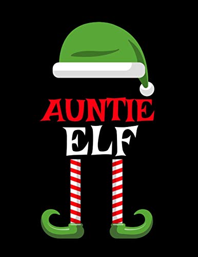 Auntie Elf : Funny Saying Christmas Composition Notebook Fur Aunts From Niece & Nephew - 8.5"x11", 120 Pages - The Sarcastic Sibling Family Memory Journal Gift With Red, Green & White Santa Claus Holiday Decor Print Cover