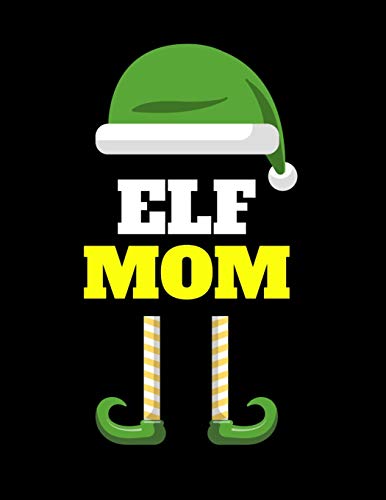 Elf Mom : Seasonal Notebook & Journal To Write In Cute Holiday Sayings, Quotes, Memories, Stories, Wish List, Recipes, Notes - Funny Christmas Mother Thank You Gift - 8.5"x11", 120 Pages With Red Green & White Mum Holiday Print Cover