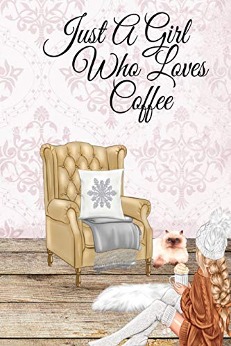 Just A Girl Who Loves Coffee : Coffee Lover Daily & Monthly Notebook Journal To Write In Goals, Priorities, To-Do List, Tasks, Schedule, Contacts, Ideas, Quotes, Poems, Passwords, Appointments, Recipes & Notes - Decorative Seasonal Holiday Portrait
