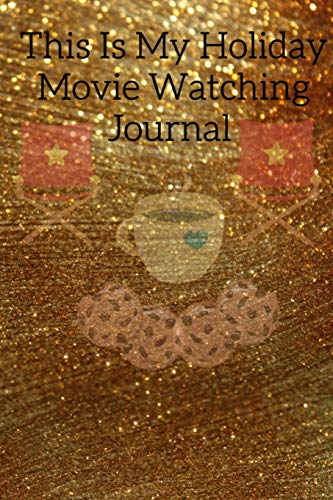 This Is My Holiday Movie Watching Journal: Thanksgiving Journal Gift Fur Best Friend, Sister, Daughter, Bestie - Cute Sparkly Spice Notebook Fur Her ... Green Gold Holiday Print On Cover With Movie