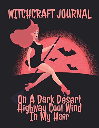 Witchcraft Journal : Journaling & Composition Notebook Pages Fur Witches & Wiccans To Write In Black Magic Secret Witchery - 8.5"x11" Inches Notepad With Lines, 120 Pages - Witch, Broomstick, Full Moon On A Dark Desert Highway Cool Wind In My Hair