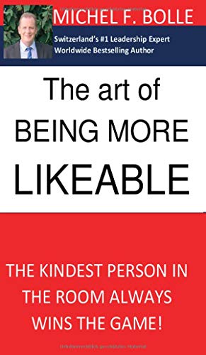The Art of Being More Likeable: The kindest person in the room always wins the game...