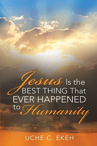 Jesus Is The Best Thing That Ever Happened To Humanity