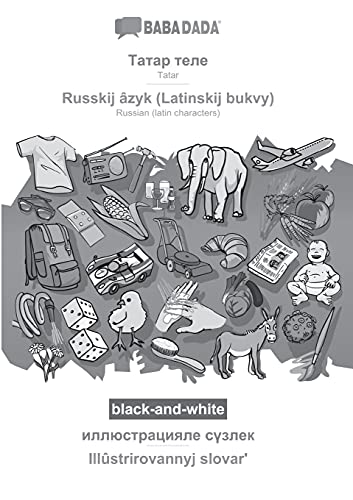 Babadada Black-And-White, Tatar (In Cyrillic Script) - Russkij ?Ózyk (Latinskij Bukvy), Visual Dictionary (In Cyrillic Script) - Ill??Strirovannyj ... Visual Dictionary (Tatar Edition)