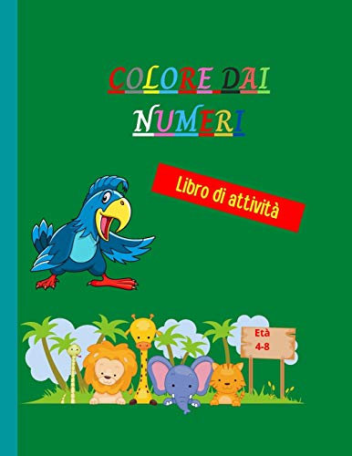Colore Dai Numeri: Incredibile Libro Da Colorare Per Numeri Unico E Dettagliato - Pagine Da Colorare A Lit???? Animale Per Bambini - Colore Per Numeri Per Bambini Dai 4 Agli 8 Anni (Italian Edition)
