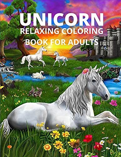 Unicorn Relaxing Coloring Book For Adults: Unicorn Relaxing Coloring Book For Adults-Unicorns Adults Calm Print Relaxation Design Fantasy Gift Pages ... Marker Teenager Amazing Gifted Creative