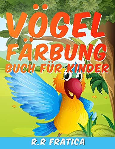 V??gel F??rbung Buch f??r Kinder: Eine einzigartige Sammlung von F??rbung Seiten, ein V??gel F??rbung Buch Kinder genie??en (German Edition)