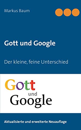 Gott Und Google: Der Kleine, Feine Unterschied (German Edition)