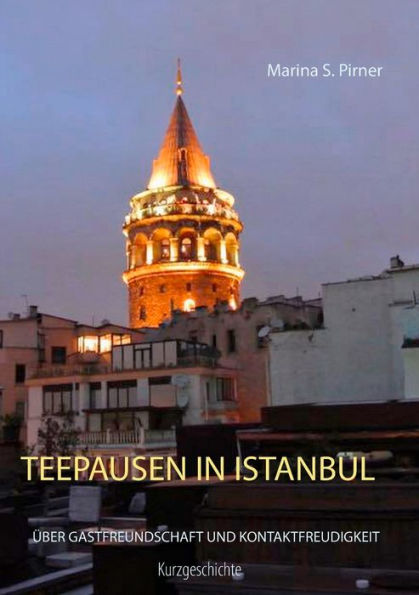 Teepausen In Istanbul: Über Gastfreundschaft Und Kontaktfreudigkeit (German Edition)
