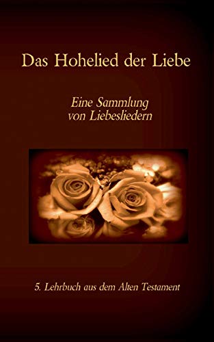 Die Bibel - Das Alte Testament - Das Hohelied Der Liebe: Einzelausgabe, Gro?druck, Ohne Kommentar (German Edition)
