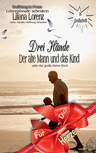 Drei H??µnde: Der Alte Mann Und Das Kind Oder Das Gro??e Kleine Gl??Ck (German Edition)