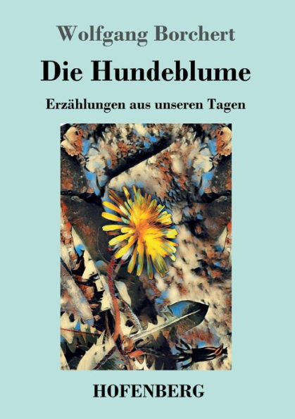 Die Hundeblume: Erzählungen Aus Unseren Tagen (German Edition) - 9783743721432