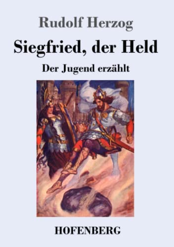 Siegfried, Der Held: Der Jugend Erz?ñhlt (German Edition) - 9783743726253
