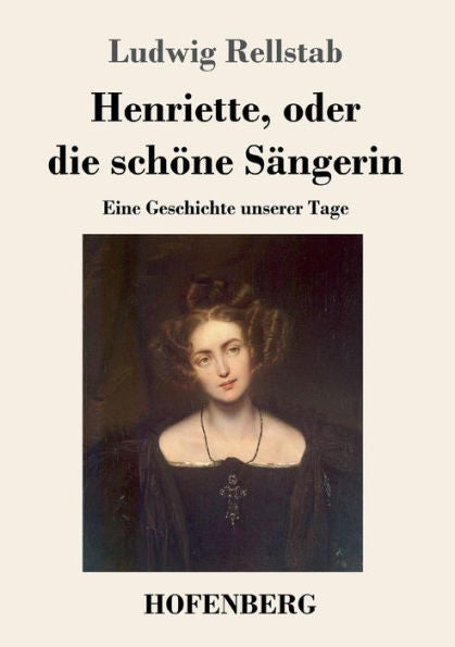 Henriette, Oder Die Schöne Sängerin: Eine Geschichte Unserer Tage (German Edition) - 9783743730373