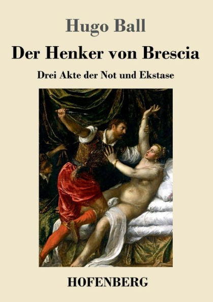 Der Henker Von Brescia: Drei Akte Der Not Und Ekstase (German Edition)