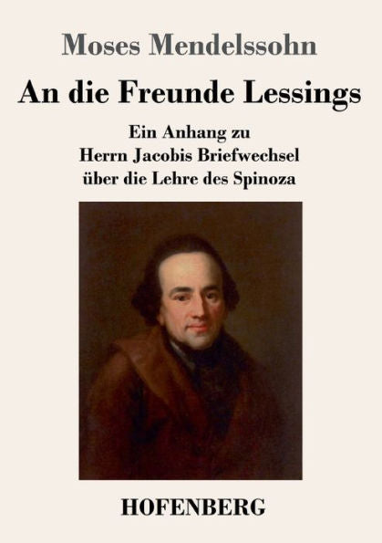 An Die Freunde Lessings: Ein Anhang Zu Herrn Jacobis Briefwechsel Über Die Lehre Des Spinoza (German Edition) - 9783743732094
