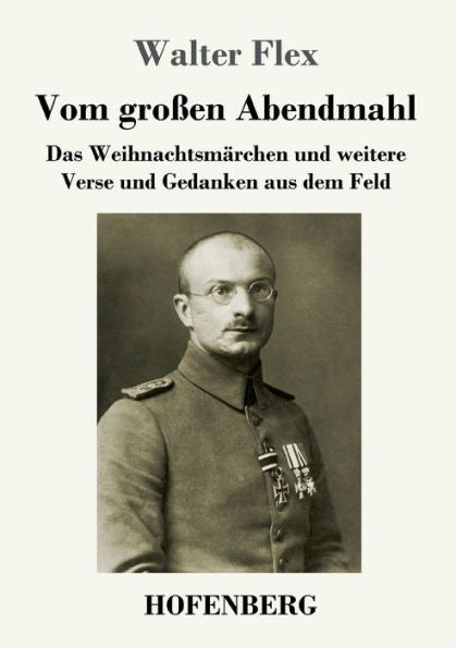 Vom Gro?en Abendmahl: Das Weihnachtsmarchen Und Weitere Verse Und Gedanken Aus Dem Feld (German Edition) - 9783743733176