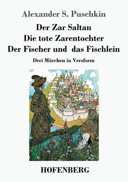 Der Zar Saltan / Die Tote Zarentochter / Der Fischer Und Das Fischlein: Drei Marchen In Versform (German Edition)