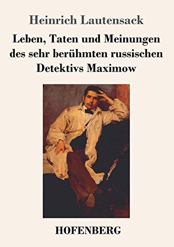 Leben, Taten Und Meinungen Des Sehr Berühmten Russischen Detektivs Maximow (German Edition) - 9783743734548