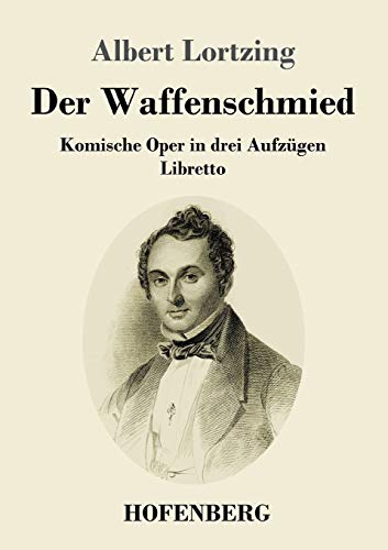 Der Waffenschmied: Komische Oper In Drei Aufzügen Libretto (German Edition) - 9783743734739