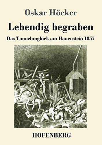 Lebendig Begraben: Das Unglück Im Hauensteintunnel 1857 (German Edition) - 9783743735491