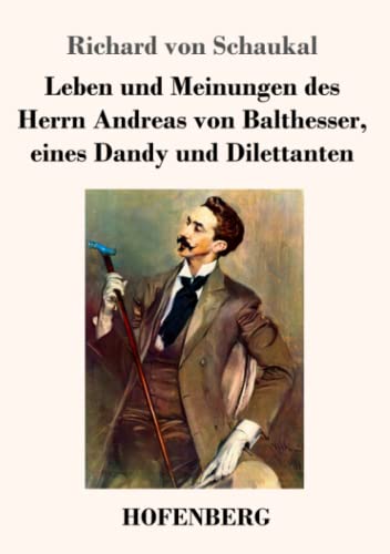 Leben Und Meinungen Des Herrn Andreas Von Balthesser, Eines Dandy Und Dilettanten (German Edition) - 9783743736092