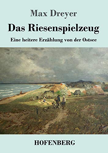 Das Riesenspielzeug: Eine Heitere Erz?ñhlung Von Der Ostsee (German Edition) - 9783743736115
