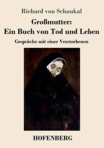 Großmutter: Ein Buch Von Tod Und Leben: Gespräche Mit Einer Verstorbenen (German Edition) - 9783743736146