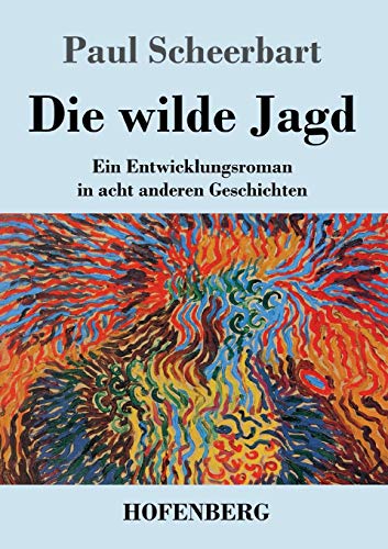 Die Wilde Jagd: Ein Entwicklungsroman In Acht Anderen Geschichten (German Edition) - 9783743737990