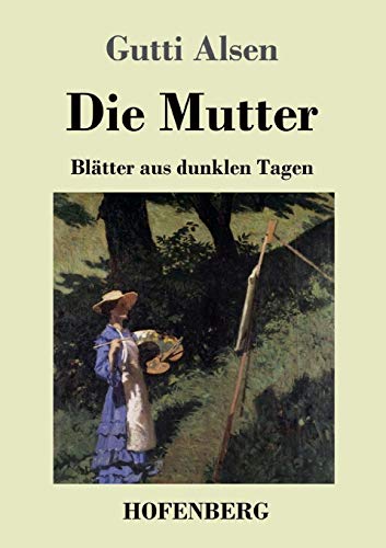 Die Mutter: Blätter Aus Dunklen Tagen (German Edition) - 9783743738058